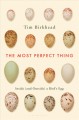 The most perfect thing : inside (and outside) a bird's egg  Cover Image