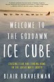 Welcome to the goddamn ice cube : chasing fear and finding home in the great white north  Cover Image