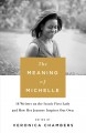 The meaning of Michelle : 16 writers on the iconic First Lady and how her journey inspires our own  Cover Image