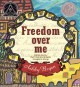 Freedom over me : eleven slaves, their lives and dreams brought to life  Cover Image