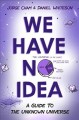 Go to record We have no idea : a guide to the unknown universe