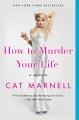 How to murder your life : a memoir  Cover Image