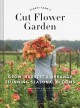 Floret Farm's cut flower garden : grow, harvest & arrange stunning seasonal blooms  Cover Image