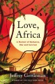 Go to record Love, Africa : a memoir of romance, love, and survival
