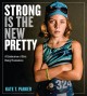 Strong is the new pretty : a celebration of girls being themselves  Cover Image