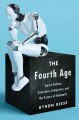 The fourth age : smart robots, conscious computers, and the future of humanity  Cover Image