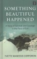 Go to record Something beautiful happened : a story of survival and cou...