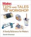 Make : tips and tales from the workshop : a handy reference for makers  Cover Image