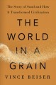 The world in a grain : the story of sand and how it transformed civilization  Cover Image