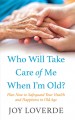 Go to record Who will take care of me when I'm old? : plan now to safeg...