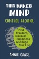 Go to record This naked mind : control alcohol, find freedom, discover ...
