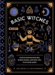 Basic witches : how to summon success, banish drama, and raise hell with your coven  Cover Image