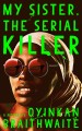 My sister, the serial killer : a novel  Cover Image