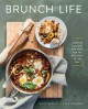 Brunch life : comfort classics and more for the best meal of the day  Cover Image