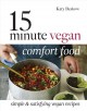 15 minute vegan comfort food : simple & satisfying vegan recipes  Cover Image