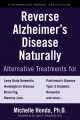 Reverse Alzheimer's disease naturally : alternative treatments for Lewy body dementia, Parkinson's disease, Huntington's disease, Type-3 diabetes, brain fog, dementia, memory loss and more...  Cover Image