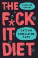 The f*ck it diet : eating should be easy  Cover Image
