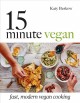 Go to record 15 minute vegan : fast, modern vegan cooking