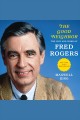 Good neighbor : the life and work of Fred Rogers  Cover Image