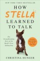 Go to record How Stella learned to talk : the groundbreaking story of t...
