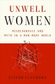 Unwell women : misdiagnosis and myth in a man-made world  Cover Image