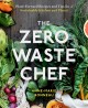 Go to record The zero-waste chef : plant-forward recipes and tips for a...