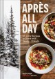 Go to record Après all day : 65+ cozy recipes to share with family + fr...