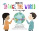 Go to record How to change the world in 12 easy steps : inspired by the...