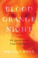 Blood orange night : my journey to the edge of madness  Cover Image