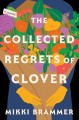 The collected regrets of Clover : a novel  Cover Image