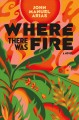 Go to record Where there was fire : a novel
