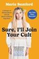 Go to record Sure, I'll join your cult : a memoir of mental illness and...