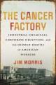 Go to record The cancer factory : industrial chemicals, corporate decep...