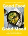 Good food good mood : 100 nourishing recipes to support mind & body wellness  Cover Image