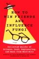Go to record How to win friends and influence fungi : collected quirks ...