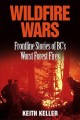 Go to record Wildfire wars : frontline stories of BC's worst forest fires